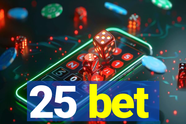 25 bet